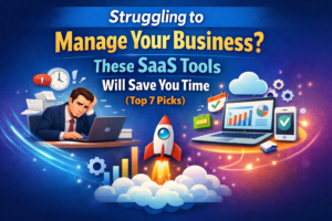 Struggling to Manage Your Business? These SaaS Tools Will Save You Time (Top 7 Picks)